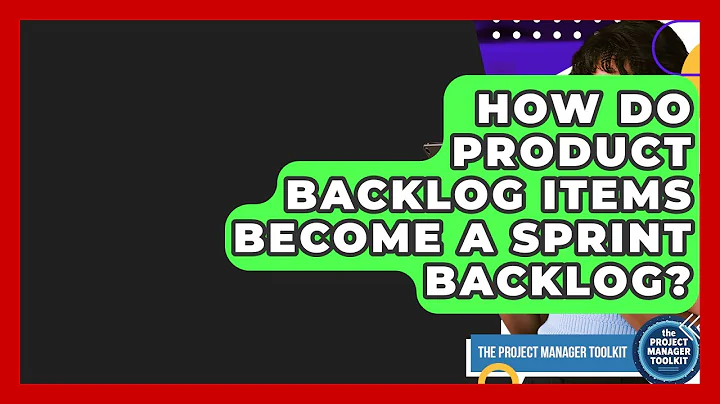 How Do Product Backlog Items Become A Sprint Backlog? - The Project Manager Toolkit
