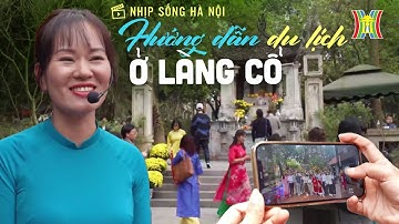 Hướng dẫn viên du lịch làng cổ | Nhịp sống Hà Nội