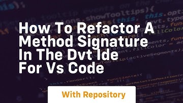 How to refactor a method signature in the dvt ide for vs code