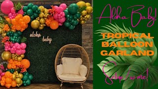 Tropical Balloon Garland | Aloha Baby | Tropical Baby Shower #babyshower #babyshowerideas #balloons