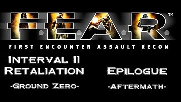 F.E.A.R. Episode 21: Interval 11 Retaliation - Ground Zero AND Epilogue - Aftermath