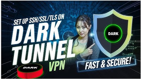 Set Up SSH/SSL/TLS Server on Dark Tunnel for Fast & Secure Browsing!