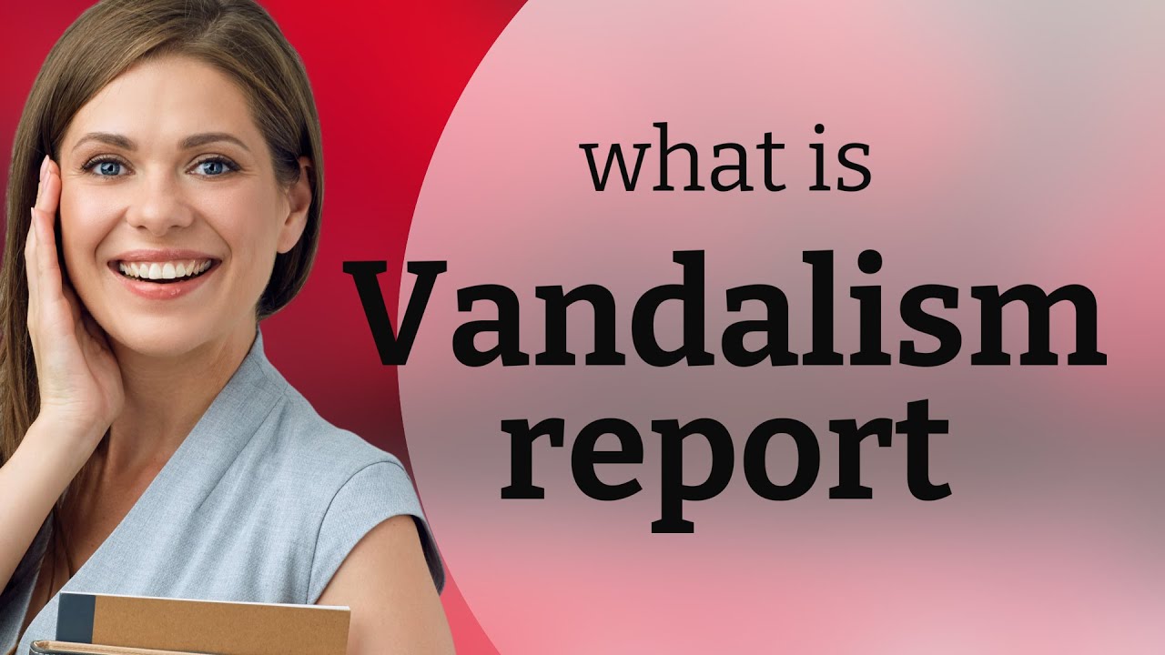Understanding "Vandalism Report" in English