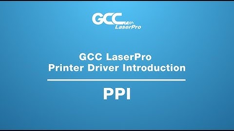 GCC LaserPro---Printer Driver Intorduction - PPI