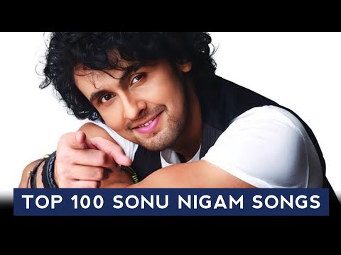 Top 100 Sonu Nigam Songs