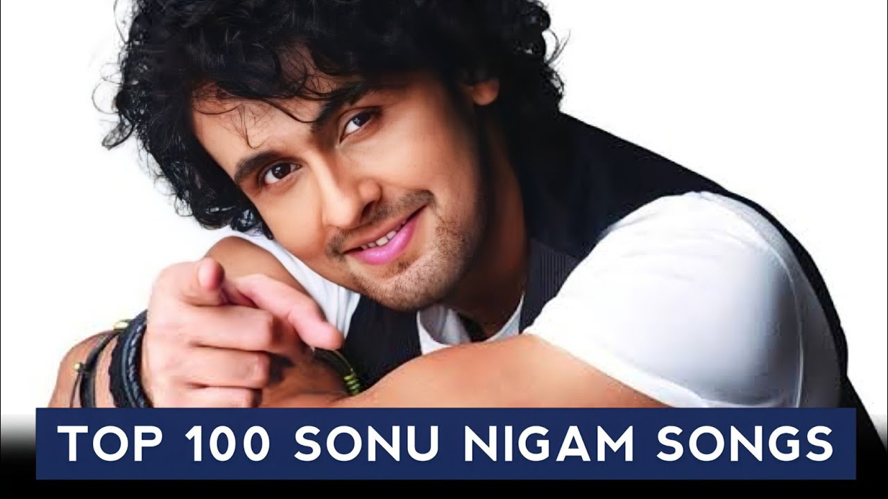 Top 100 Sonu Nigam Songs
