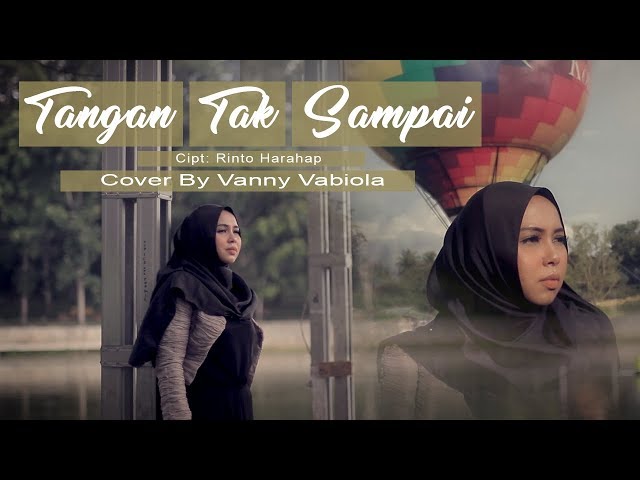 TANGAN TAK SAMPAI - RINTO HARAHAP COVER BY VANNY VABIOLA class=