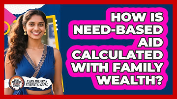 How Is Need-based Aid Calculated With Family Wealth? - Asian American Student Success