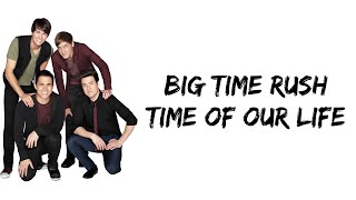 Big Time Rush - Time of Our Life (lyrics)