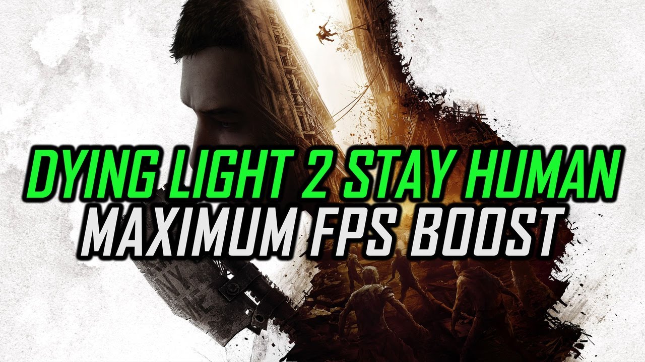 Dying Light 2 Stay Human | How to Get Maximum FPS Boost and Fix Lag ...