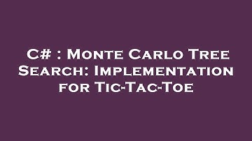 C# : Monte Carlo Tree Search: Implementation for Tic-Tac-Toe