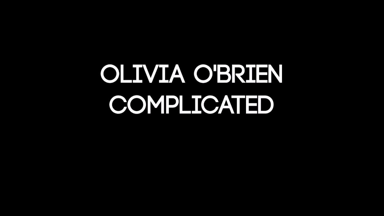 Complicated Olivia O Brien Lyrics Song Meanings Videos Full