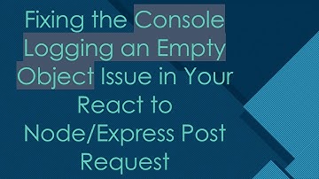 Fixing the Console Logging an Empty Object Issue in Your React to Node/Express Post Request