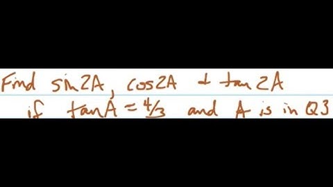 Find sin2A, cos2A and tan2A if tanA=4/3 and A is in Quadrant 3.