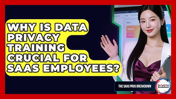 Why Is Data Privacy Training Crucial For SaaS Employees? - The SaaS Pros Breakdown