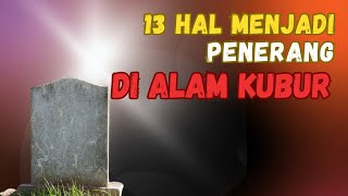 Masyaallah  13 Hal Yang Akan Menerangi Seseorang Di Alam Kubur Jangan Ditinggalkan