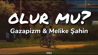 Gazapizm & Melike Şahin - Olur Mu? ( Lyrics - Sözleri )