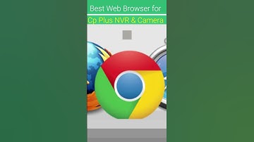 Best Web browser for Access CP plus camera or NVR | Alternat of internet explorer web browser