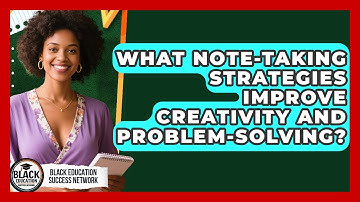 What Note-taking Strategies Improve Creativity And Problem-solving?