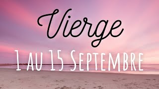 VIERGE 1-15 Septembre - Votre coeur frémit & connaît le bon chemin / Lâchez une fausse image de vous