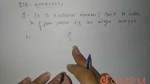 Is zero a rational number? Can it be written in the form p/q, where p and q are integers and q n...
