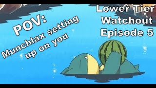 Lower Tier Watchout Episode 5 - Munchlax