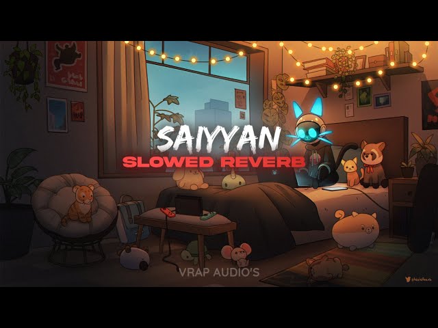 Saiyyan - Kailash Kher (Slowed + Reverb) | VRAP AUDIO'S class=