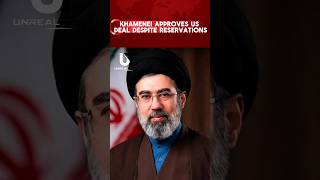 Khamenei Approves US Deal Despite Reservations #mujtabakhamenei #irandeal #news #unknownreality