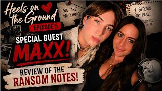 Heels on the Ground Episode 5! Ransom Note Timeline | Special Guest: Maxx