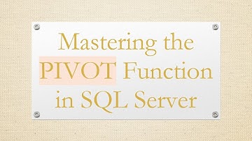 Mastering the PIVOT Function in SQL Server