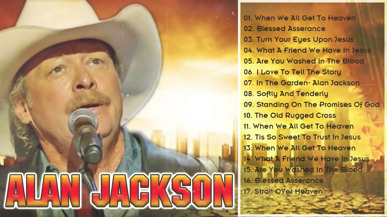 Alan Jackson Sings The Greatest Gospel Hymns Playlist Greatest Singer