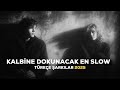 Kalbine Dokunacak En Slow Türkçe Şarkılar 2025