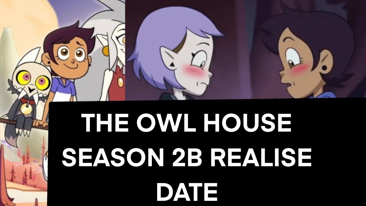 THE OWL HOUSE SEASON 2B REALISE DATE! YouTube