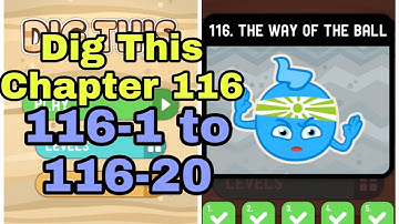 Dig This (Dig It) 116-1 to 116 -20 THE WAY OF THE BALL Chapter 116 All Levels
