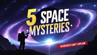 5 Space Mysteries Scientists Can’t Explain!!