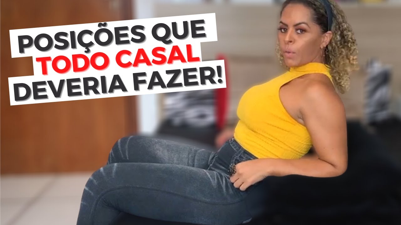 posiÇÕes que todo casal deveria fazer youtube