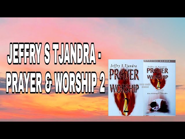 JEFFRY S TJANDRA - PRAYER & WORSHIP 2 class=