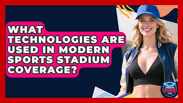 What Technologies Are Used in Modern Sports Stadium Coverage? | Where the Fans Roar
