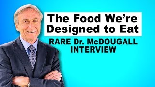 The Food We're Designed to Eat  Rare Dr. McDougall Interview