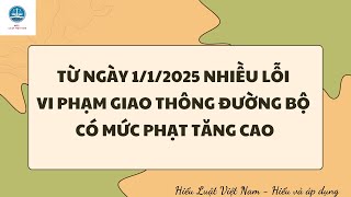 Từ ngày 1/1/2025 nhiều lỗi vi phạm giao thông đường bộ có mức phạt tăng cao