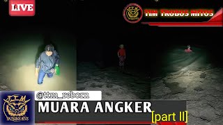 🔴MISTERI - MUARA ANGKER [PART 2] || tim trobos mitos