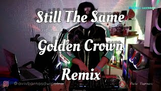 DJ STILL THE SAME GOLDEN CROWN [BREAKBEAT] || BABANG GREBBEK COVER [REUPLOAD]