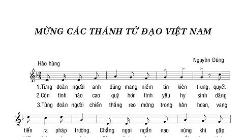MỪNG CÁC THÁNH TỬ ĐẠO VN - NGUYÊN DŨNG - Trình bày Cđ Tổng Hợp gx.CTTĐVN Cali - (NL-CN 33 Lễ CTTĐVN)