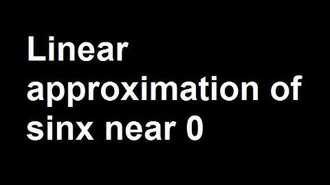 Linear approximation of sinx near 0
