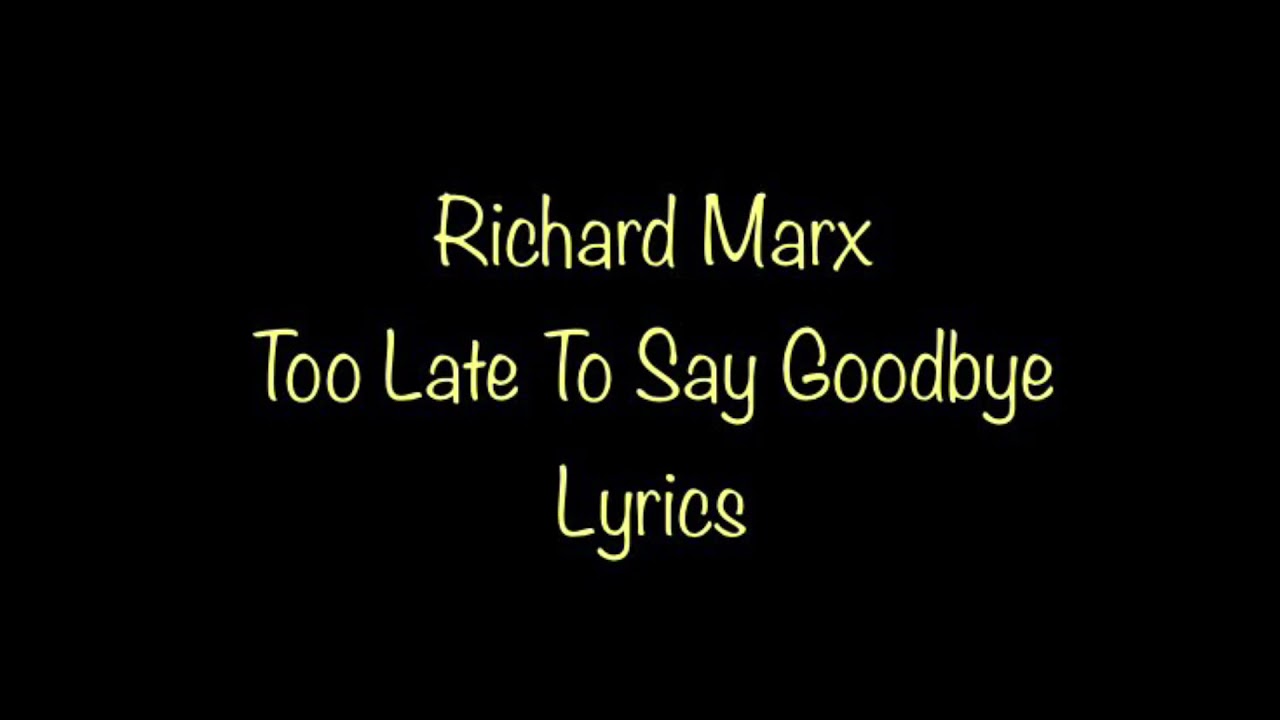 Richard Marx - Too Late To Say Goodbye (Lyrics)