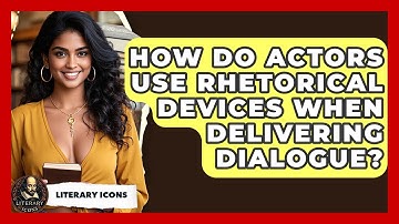 How Do Actors Use Rhetorical Devices When Delivering Dialogue? - Literary Icons