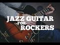 Intro to Jazz Guitar Language For Rockers