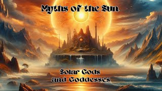 Sun Gods and Goddesses in World Mythologies