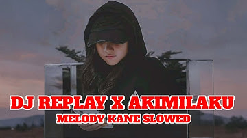 DJ REPLAY X AKIMILAKU MELODY KANE | VIRAL TIK TOK TERBARU 2025