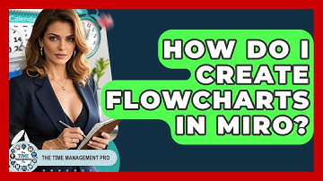 How Do I Create Flowcharts In Miro? - The Time Management Pro